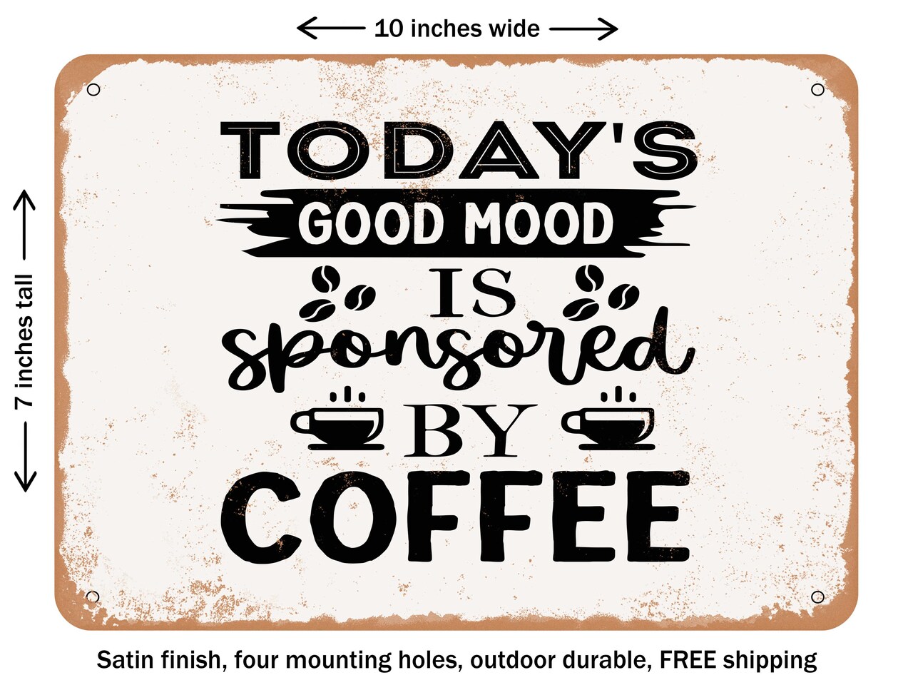 DECORATIVE METAL SIGN - todays Good Mood is Sponsored by Coffee - Vintage Rusty Look